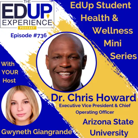 736: EdUp Student Health & Wellness Mini Series - with Host Gwyneth Giangrande⁠ & Guest Dr. Chris Howard⁠, Executive Vice President & Chief Operating Officer at ⁠Arizona State University⁠