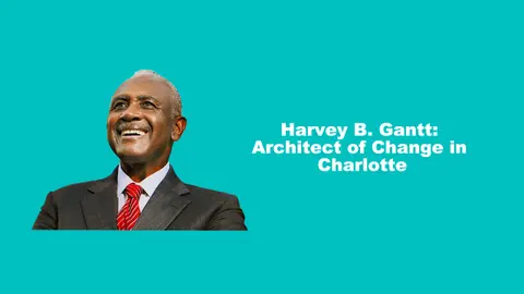 Harvey B. Gantt: Architect of Change in Charlotte