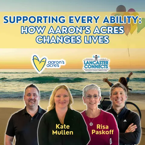 Supporting Every Ability: How Aaron’s Acres Changes Lives Featuring Kate Mullen & Risa Paskoff - Episode 195