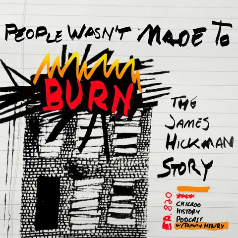 Episode 820 - People Wasn't Made To Burn: The James Hickman Story