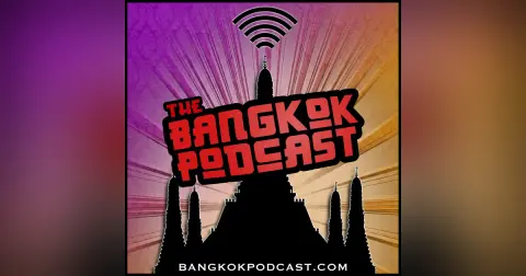 Bangkok Podcast 73: The Return