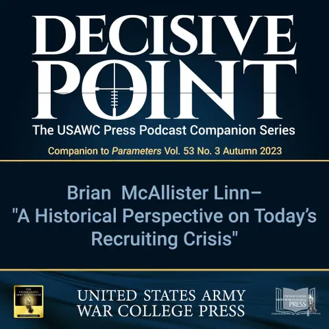 Decisive Point Podcast – Ep 4-18 – Brian McAllister Linn – A Historical Perspective on Today’s Recruiting Crisis