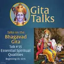 Gita Talk 55–Essential Spiritual Qualities