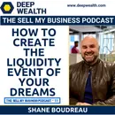 Successful Entrepreneur And Investor Shane Boudreau On How To Create The Liquidity Event Of Your Dreams (#55)