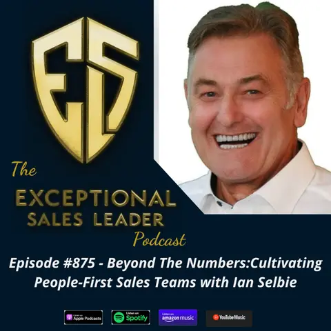 Beyond the Numbers:Cultivating People-First Sales Teams with Ian Selbie