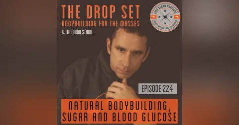 224 – Natural Bodybuilding, Sugar and Blood Glucose