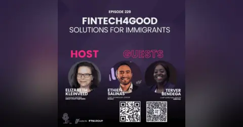 Episode 229: Fintech4Good: Solutions for Immigrants