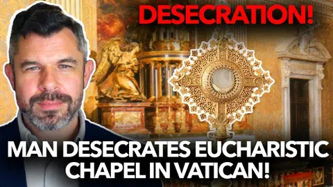 1284: Man Desecrates Eucharistic Chapel in Vatican – Dr. Taylor Marshall