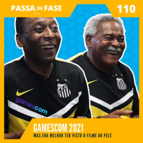 Gamescom 2021... mas era melhor ter visto o filme do Pelé | E110
