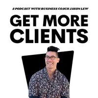 Get More Clients Podcast with Jason Lew