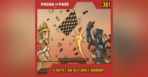 A culpa é sua ou o jogo é roubado? | Passa de Fase Cast #361