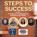 Steps to Success Featuring Michelle Harbaugh & Adriana Witman: Episode 145