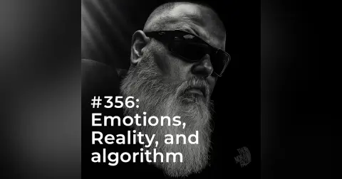 #356: Emotions, Reality, and the Algorithm, Great and Small