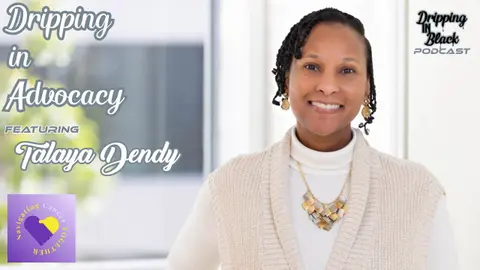 Dripping in Advocacy featuring Talaya Dendy