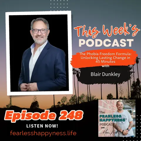 The Phobia Freedom Formula: Unlocking Lasting Change in 45 Minutes with Blair Dunkley |248