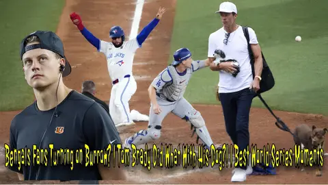 Bengals Fans Turning on Burrow? | Tom Brady Did What With His Dog?! | Best World Series Moments