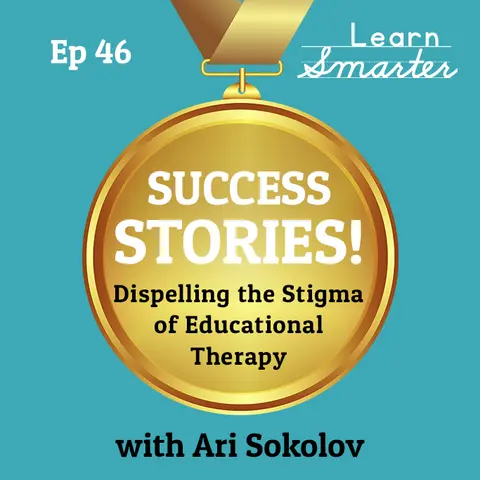 46: Dispelling the Stigma of Educational Therapy with Ari Sokolov
