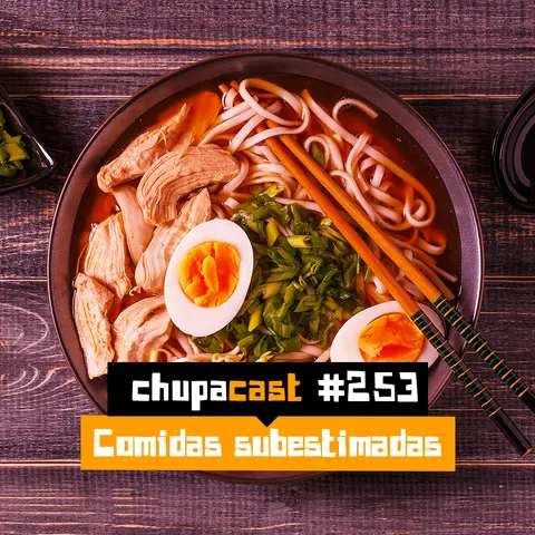 Episódio #253 – Comidas subestimadas