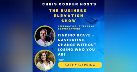 Kathy Caprino: Finding Brave – Navigating Change Without Losing Who You Are
