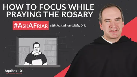 Paying Attention and Prayer Intentions: How Can I Improve My Prayer? #AskAFriar (Aquinas 101)