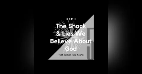 5 - The Shack & Lies We Believe About God (feat. William Paul Young)