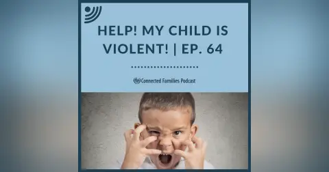 Help! My Child is Violent! | Ep. 64