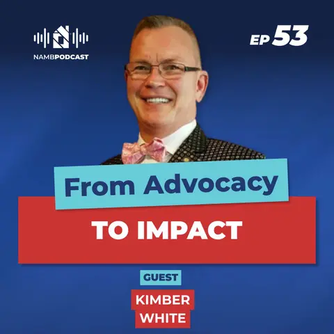 Episode 53: Leaving NAMB Stronger: Kimber White on Leadership, Advocacy & What Comes Next