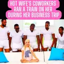 Hot Wife's Coworkers Ran A Train On Her During Her Business Trip