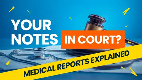 Your Notes in Court: Medical Reports Explained