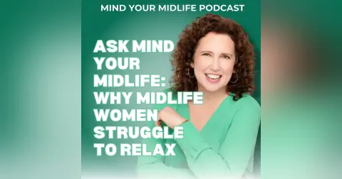 Why Midlife Women Struggle to Relax and How to Change That (Ask MYM, Ep. 47)