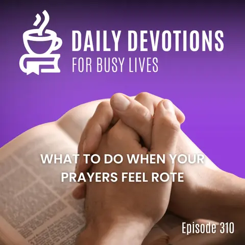 What to Do When Your Prayers Feel Rote