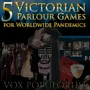 e104. 5 Victorian Parlour Games for Worldwide Pandemics