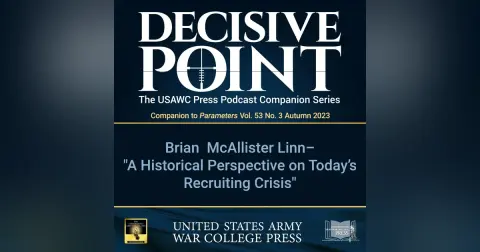 Decisive Point Podcast – Ep 4-18 – Brian McAllister Linn – A Historical Perspective on Today’s Recruiting Crisis
