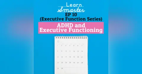 Ep 10: ADHD and Executive Function