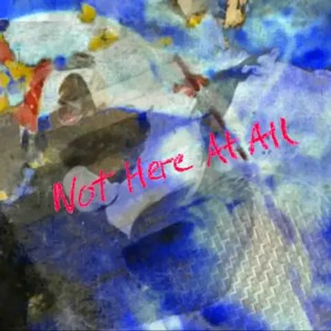 Not Here At All