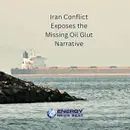 Where is the Glut? The Iran Conflict Exposes the Glut Narrative with High Oil Prices Looming