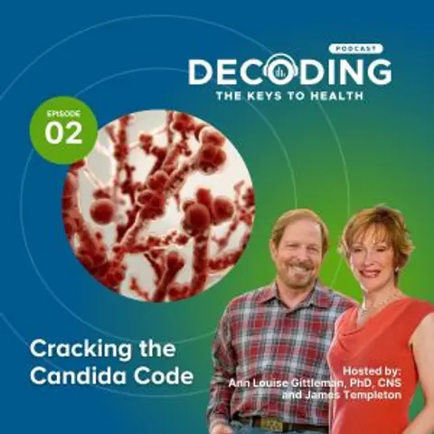 Cracking the Candida Code – Episode 2: Ann Louise Gittleman, PhD, CNS and James Templeton