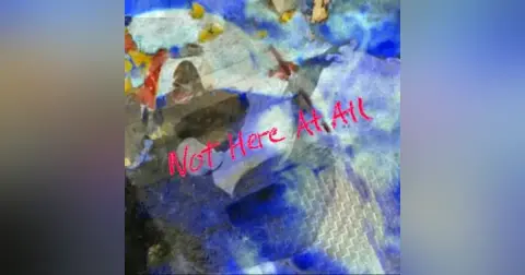 Not Here At All
