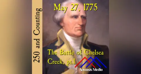 May 27, 1775: The Battle of Chelsea Creek, pt.1