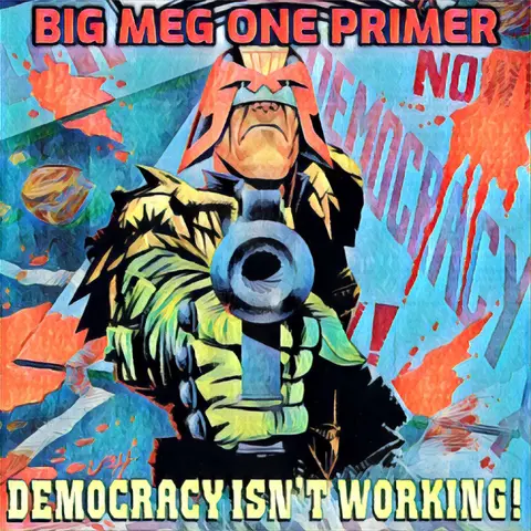 Big Meg One – Primer 2 – Kenny Who and Democracy
