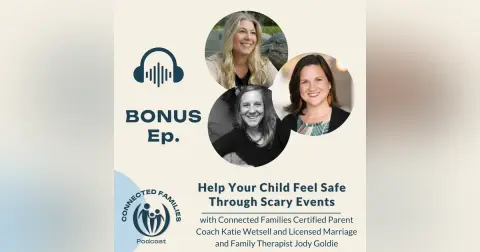 BONUS Episode | Help Your Child Feel Safe Through Scary Events