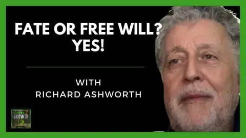 Free Will Or Fate? The Answer Is Yes- with Richard Ashworth | EP 471
