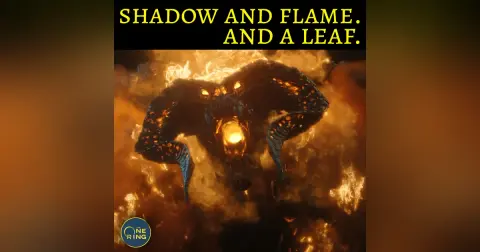 19. The Rings of Power IN-DEPTH Review : Episode 7 : Shadow and Flame.  And a Leaf.