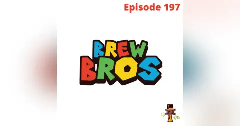BBP 197 - Brew Bros