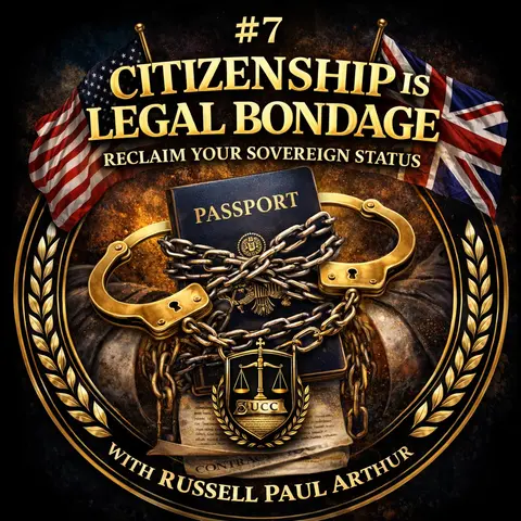#7 Citizenship Is Legal Bondage: How to Reclaim Your Sovereign Status with Russell Paul Arthur