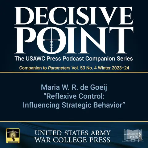 Decisive Point Podcast – Ep 4-29 – Maria W. R. de Goeij  – "Reflexive Control: Influencing Strategic Behavior"