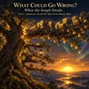 What Could Go Wrong - When the Bough Breaks