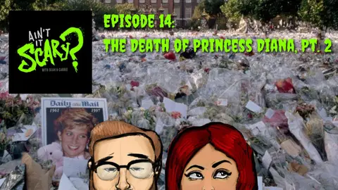 Ain't it Scary? Podcast - Ep. 14: The Death of Princess Diana, Pt. 2
