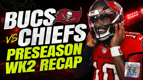 Bucs vs Chiefs, Preseason Wk 2 Recap