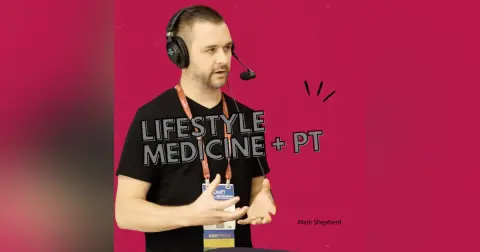 Lifestyle Medicine Meets OMPT: A Conversation with Mark Shepherd